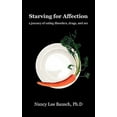 thumbnail image 1 of Starving for Affection: A Journey of Eating Disorders, Drugs, and Sex (Paperback), 1 of 1