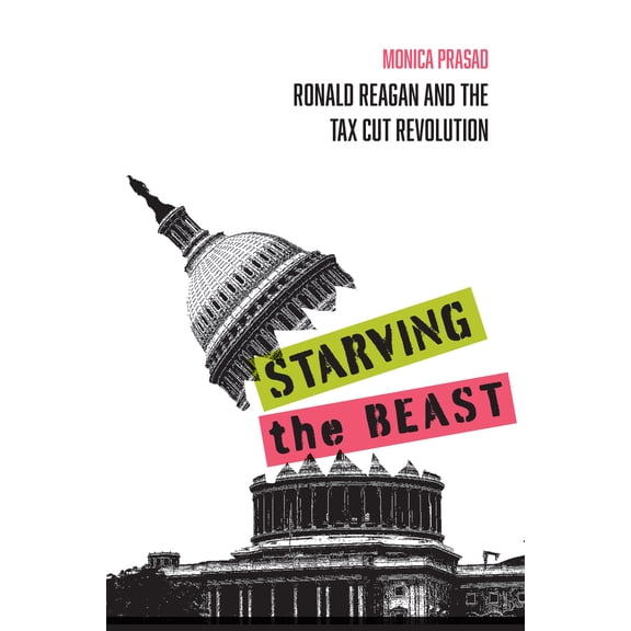 Starving the Beast : Ronald Reagan and the Tax Cut Revolution (Paperback)