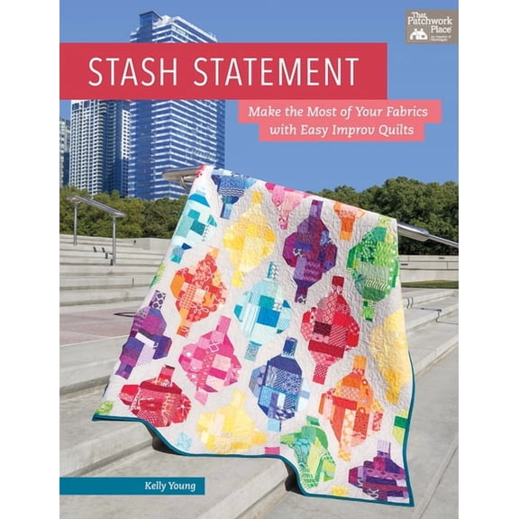 Stash Statement: Make the Most of Your Fabrics with Easy Improv Quilts (Paperback)