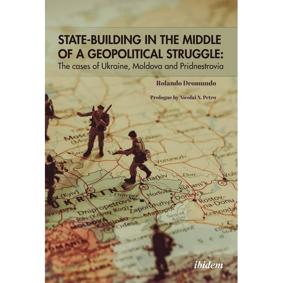State-Building in the Middle of a Geopolitical Struggle: The Cases of Ukraine, Moldova, and Pridnestrovia (Paperback)