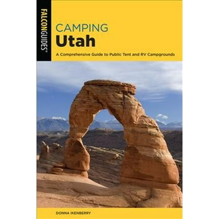 Pre-Owned Camping Utah: A Comprehensive Guide to Public Tent and RV Campgrounds (Paperback) 1493043161 9781493043163