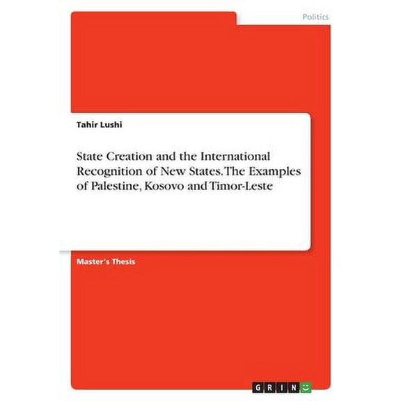 State Creation and the International Recognition of New States. The Examples of Palestine, Kosovo and Timor-Leste (Paperback)