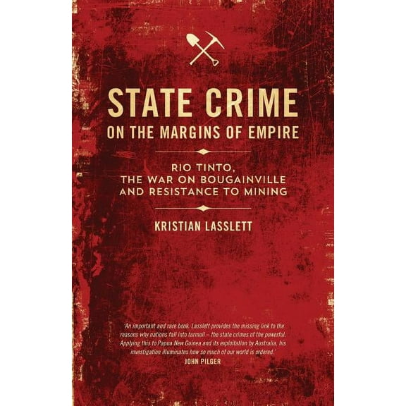 State Crime on the Margins of Empire: Rio Tinto, the War on Bougainville and Resistance to Mining (Paperback)