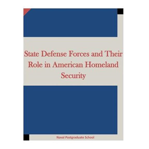 State Defense Forces and Their Role in American Homeland Security (Paperback)