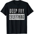 State Fair Fried Food Lover Quote Deep Fry Everything TShirtM