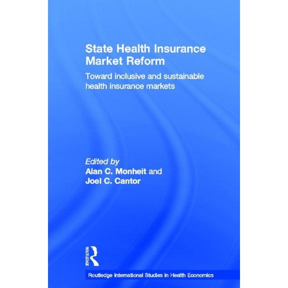 Routledge International Studies in Healt State Health Insurance Market Reform: Toward Inclusive and Sustainable Health Insurance Markets, (Paperback)