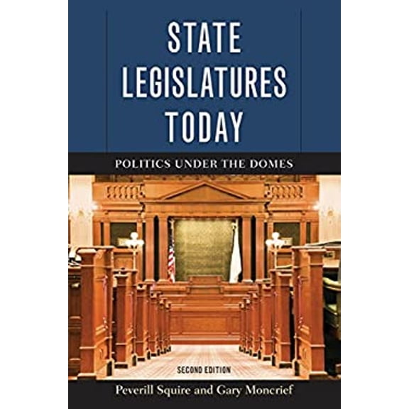 Pre-Owned State Legislatures Today: Politics under the Domes, Second Edition (Paperback) 1442247495 9781442247499