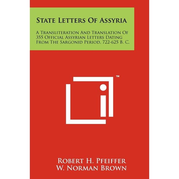 State Letters of Assyria: A Transliteration and Translation of 355 Official Assyrian Letters Dating from the Sargonid Period, 722-625 B. C. Paperback