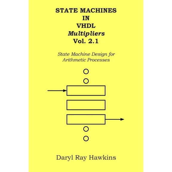 State Machines in VHDL: State Machines in VHDL Multipliers Vol. 2: State Machine Design for Arithmetic Processes (Paperback)