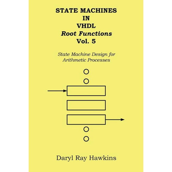 State Machines in VHDL Root Functions Vol. 5: State Machine Design for Arithmetic Processes (Volume 5)