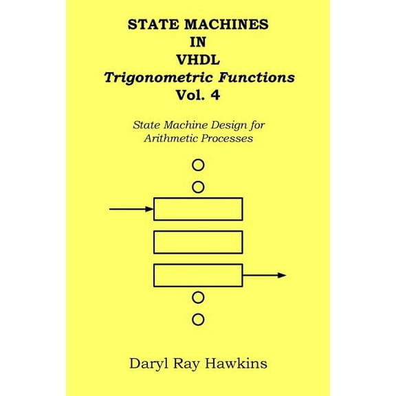 State Machines in VHDL: State Machines in VHDL Trigonometric Functions Vol. 4: State Machine Design for Arithmetic Processes (Paperback)