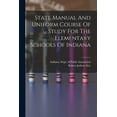 thumbnail image 1 of State Manual And Uniform Course Of Study For The Elementary Schools Of Indiana, (Paperback), 1 of 1