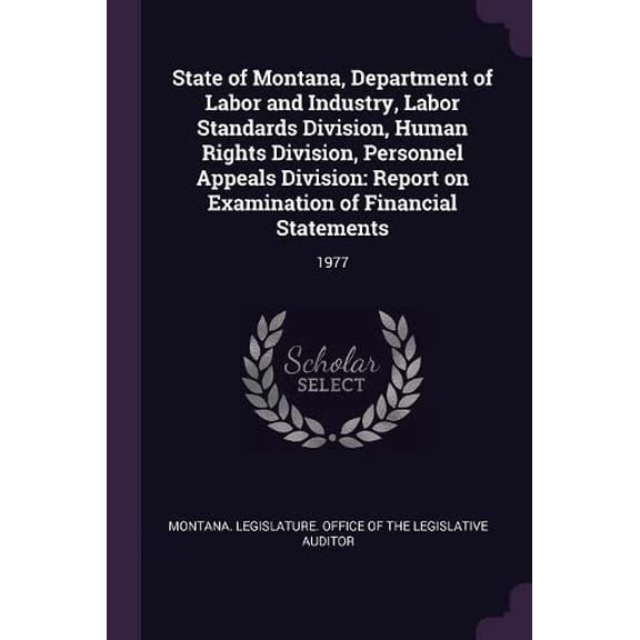 State of Montana, Department of Labor and Industry, Labor Standards Division, Human Rights Division, Personnel Appeals Division : Report on Examination of Financial Statements: 1977 (Paperback)
