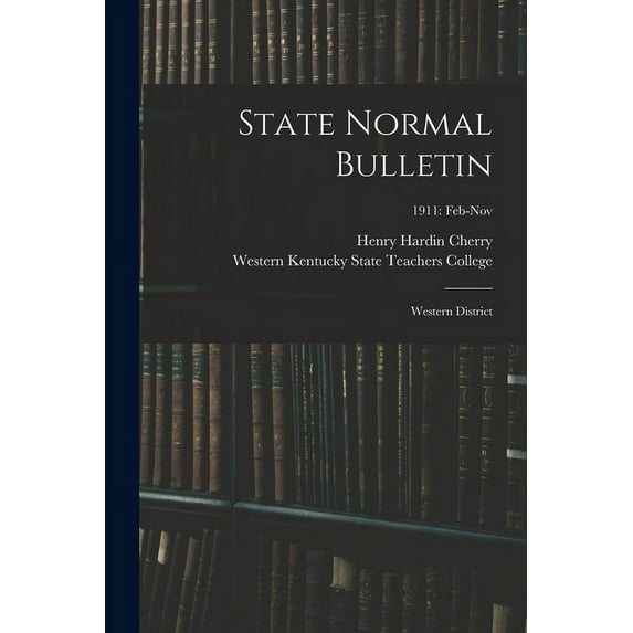 State Normal Bulletin: Western District; 1911: Feb-Nov, (Paperback)