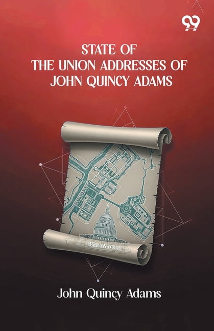 State Of The Union Addresses Of John Quincy Adams, (Paperback)