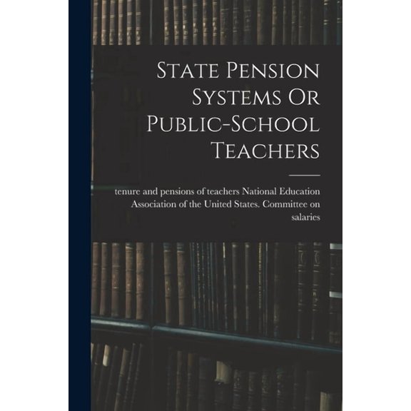 State Pension Systems Or Public-school Teachers, (Paperback)