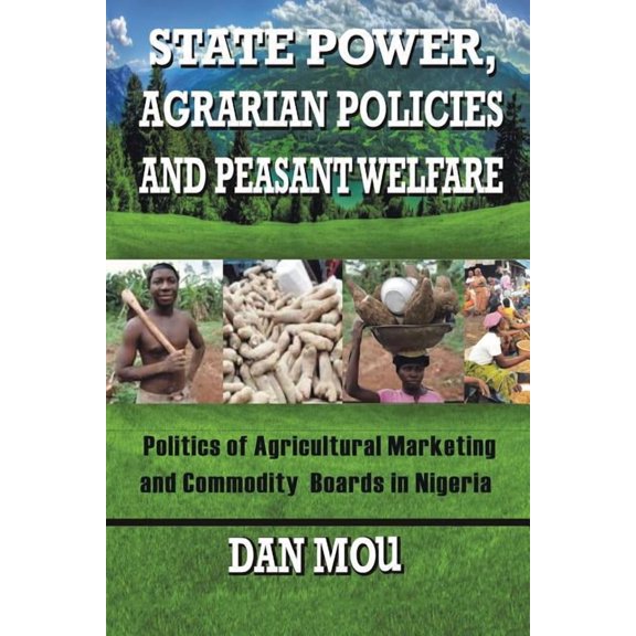 State Power, Agrarian Policies and Peasant Welfare : Politics of Agricultural Marketing and Commodity Boards in Nigeria