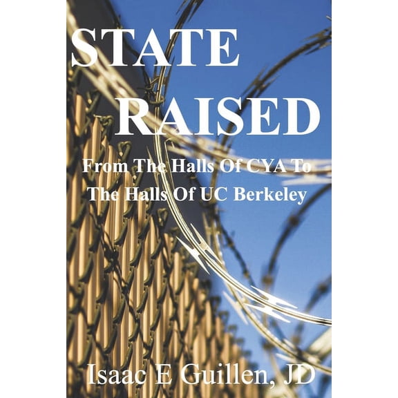 State Raised: From The Halls Of CYA To The Halls Of UC Berkeley, (Paperback)