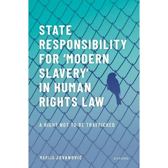 State Responsibility for ʻmodern Slaveryʼ In Human Rights Law: A Right Not to Be Trafficked, (Hardcover)