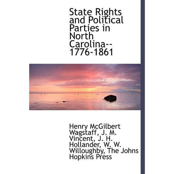 State Rights and Political Parties in North Carolina--1776-1861 (Hardcover)