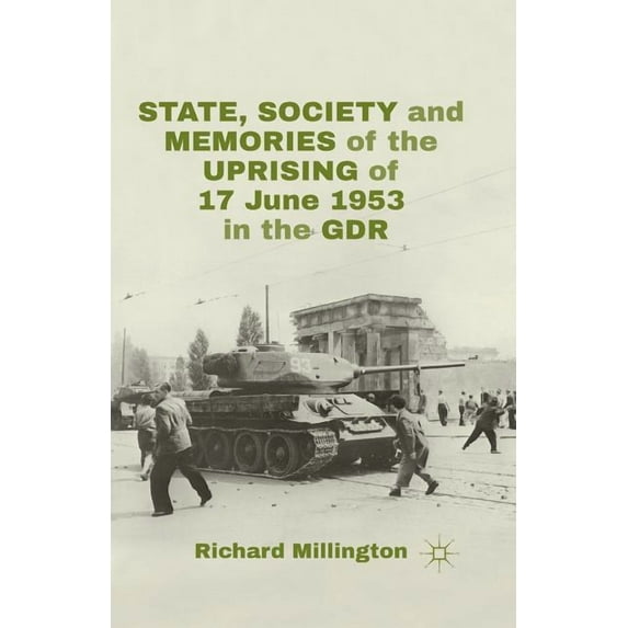 State, Society and Memories of the Uprising of 17 June 1953 in the Gdr, (Paperback)