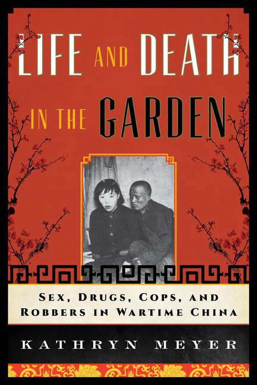 State \u0026 Society in East Asia: Life and Death in the Garden : Sex, Drugs, Cops, and Robbers in Wartime China (Hardcover)