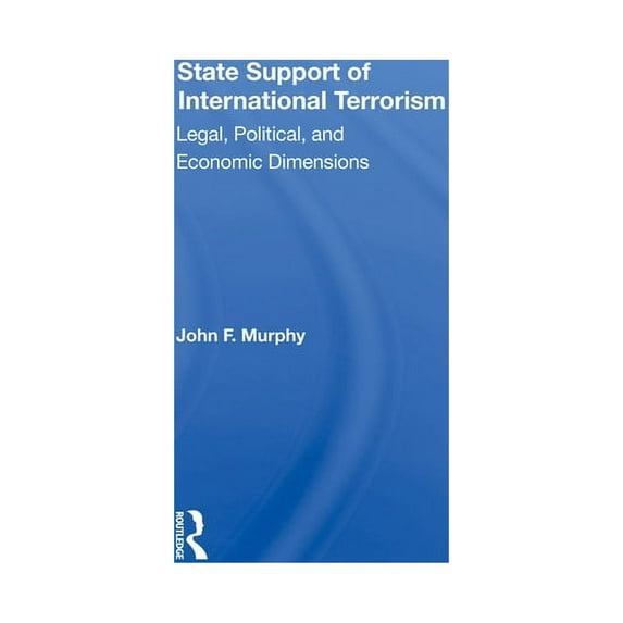 State Support Of International Terrorism: Legal, Political, And Economic Dimensions, (Hardcover)