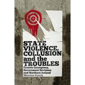 State Violence, Collusion and the Troubles: Counter Insurgency, Government Deviance and Northern Ireland, (Paperback)