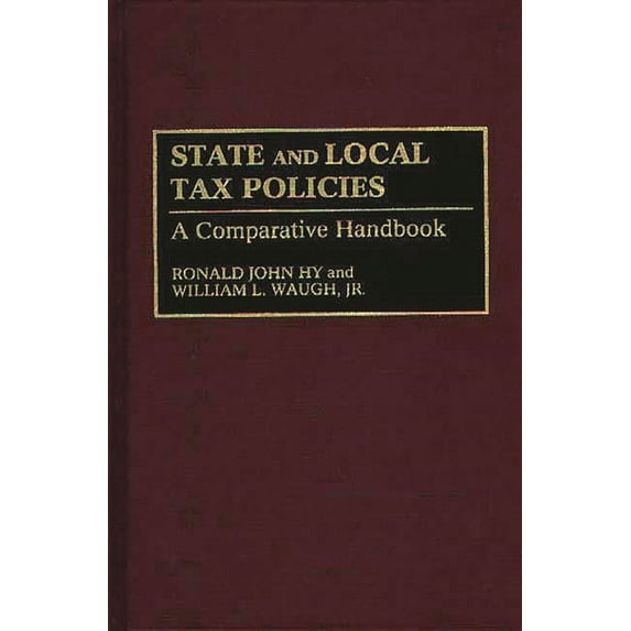 State and Local Tax Policies: A Comparative Handbook, (Hardcover)