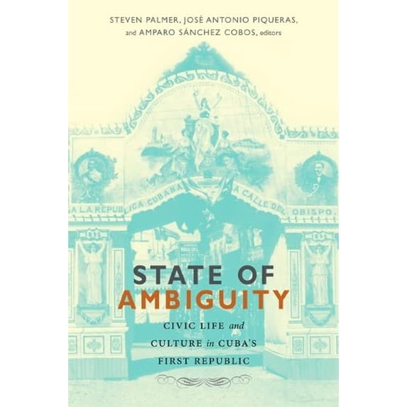 Pre-Owned State of Ambiguity: Civic Life and Culture in Cuba’s First Republic Paperback
