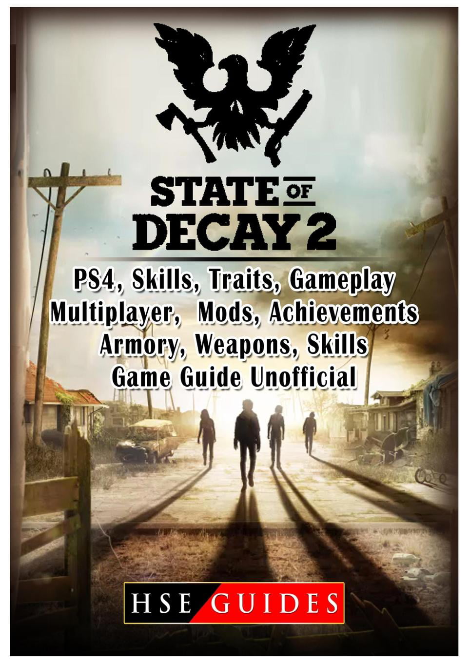 State of Decay 2 PS4, Skills, Traits, Gameplay, Multiplayer, Mods,  Achievements, Armory, Weapons, Skills, Game Guide Unofficial (Paperback)