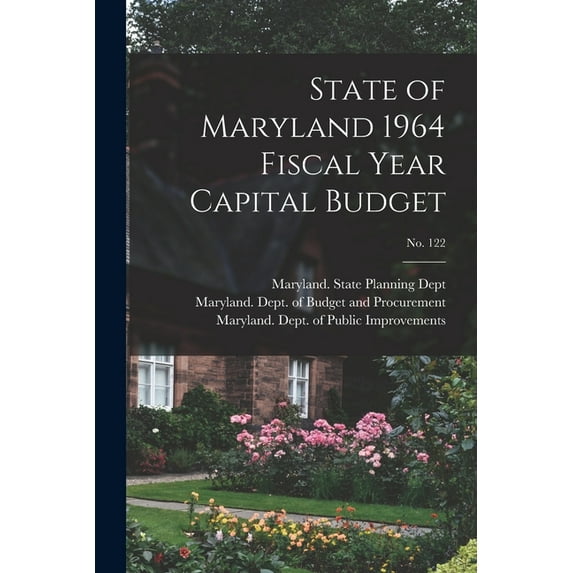 State of Maryland 1964 Fiscal Year Capital Budget; No. 122, (Paperback)