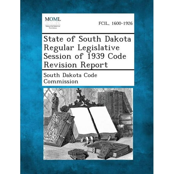 State of South Dakota Regular Legislative Session of 1939 Code Revision Report, (Paperback)