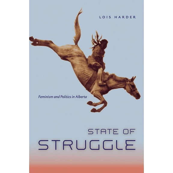 State of Struggle : Feminism and Politics in Alberta (Paperback)
