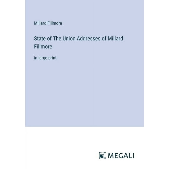 State of The Union Addresses of Millard Fillmore: in large print (Paperback)