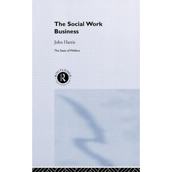 State of Welfare The Social Work Business, (Hardcover)