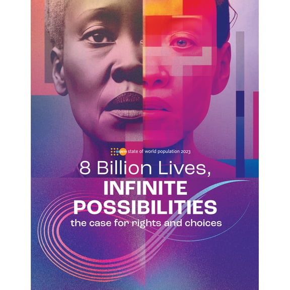 State of World Population 2023 : 8 Billion Lives, Infinite Possibilities: The Case for Rights and Choices (Paperback)