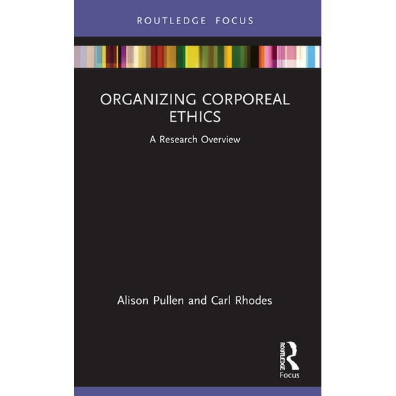 State of the Art in Business Research Organizing Corporeal Ethics: A Research Overview, (Paperback)