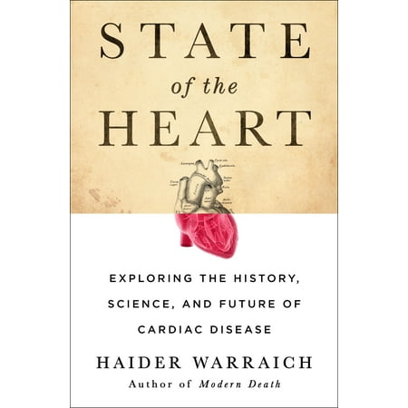 State of the Heart : Exploring the History, Science, and Future of Cardiac Disease (Hardcover)