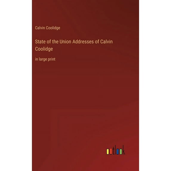 State of the Union Addresses of Calvin Coolidge: in large print (Hardcover)