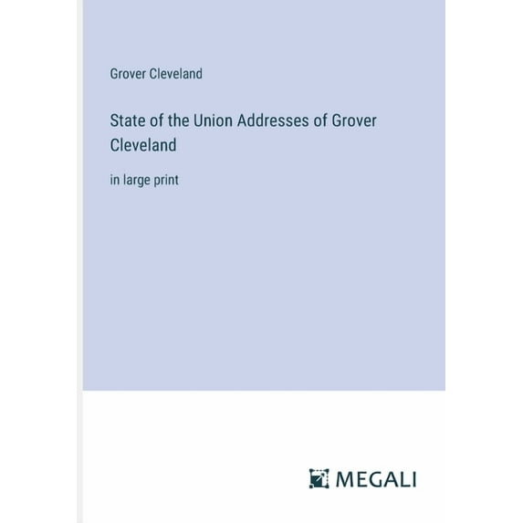 State of the Union Addresses of Grover Cleveland: in large print (Paperback)