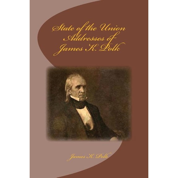 State of the Union Addresses of James K. Polk (Paperback)