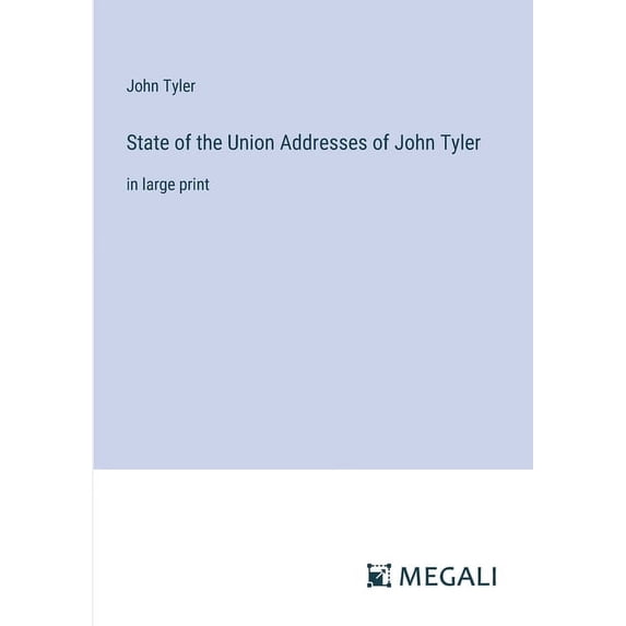 State of the Union Addresses of John Tyler: in large print (Paperback)