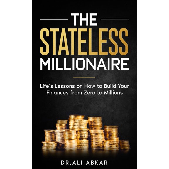 Stateless Millionaire: Life's Lessons on How to Build Your Finances from Zero to Millions