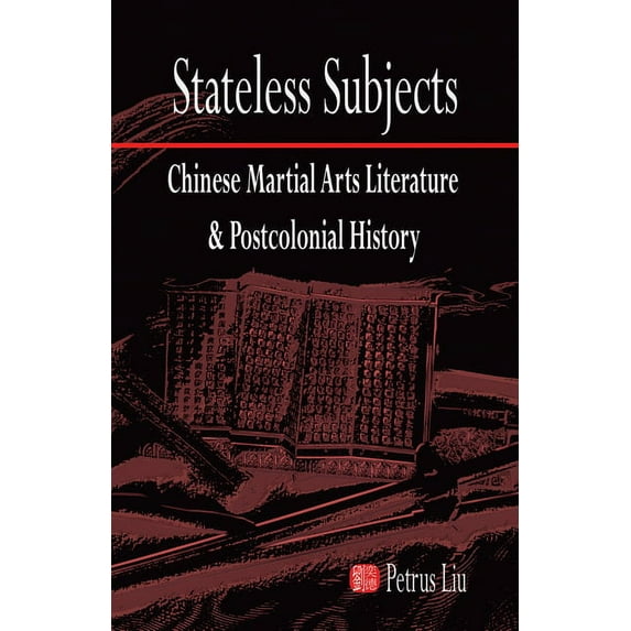 Stateless Subjects: Chinese Martial Arts Literature and Postcolonial History, (Paperback)