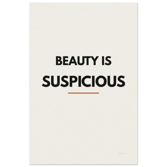 Statement Wall Art Beauty Is Suspicious Bold Quote Print Sarcastic Poster, Poster Only