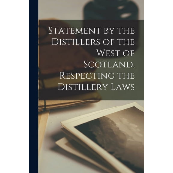 Statement by the Distillers of the West of Scotland, Respecting the Distillery Laws (Paperback)