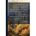 thumbnail image 1 of Statements Of The Persecution Of The Protestants In The South Of France, Since The Restoration Of The Bourbon Family. Together With A Prefatory Address And Summary Of The Persecutions, By I. Cobbin (Paperback), 1 of 1