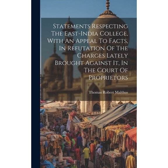 Statements Respecting The East-india College, With An Appeal To Facts, In Refutation Of The Charges Lately Brought Against It, In The Court Of Proprietors (Hardcover)