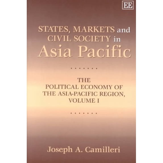 States, Markets and Civil Society in Asia Pacific : The Political Economy of the Asia-Pacific Region